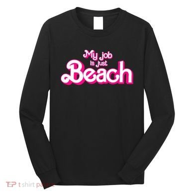 My Job Is Just Beach Long Sleeve Shirt
