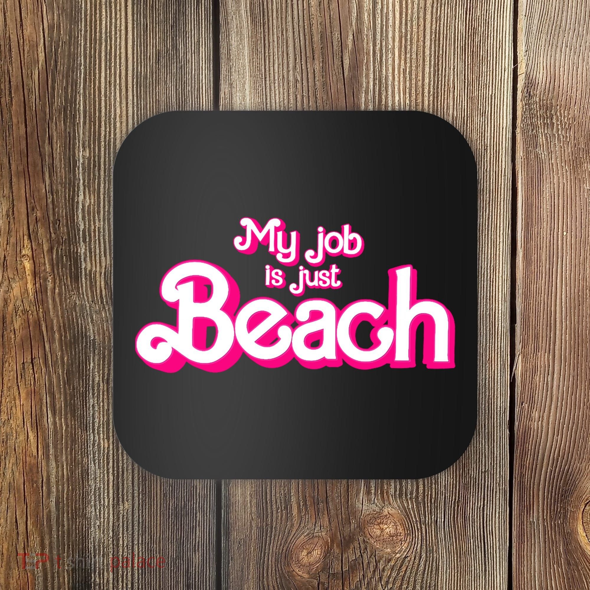 My Job Is Just Beach Coaster