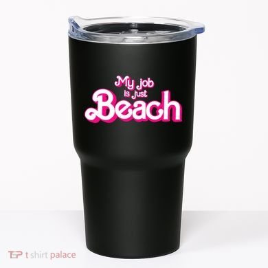 My Job Is Just Beach Tumbler