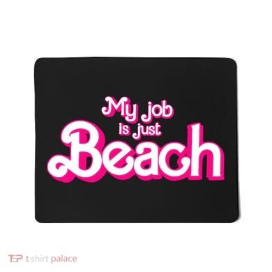 My Job Is Just Beach Mousepad