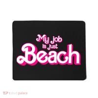 My Job Is Just Beach Mousepad thumb 0