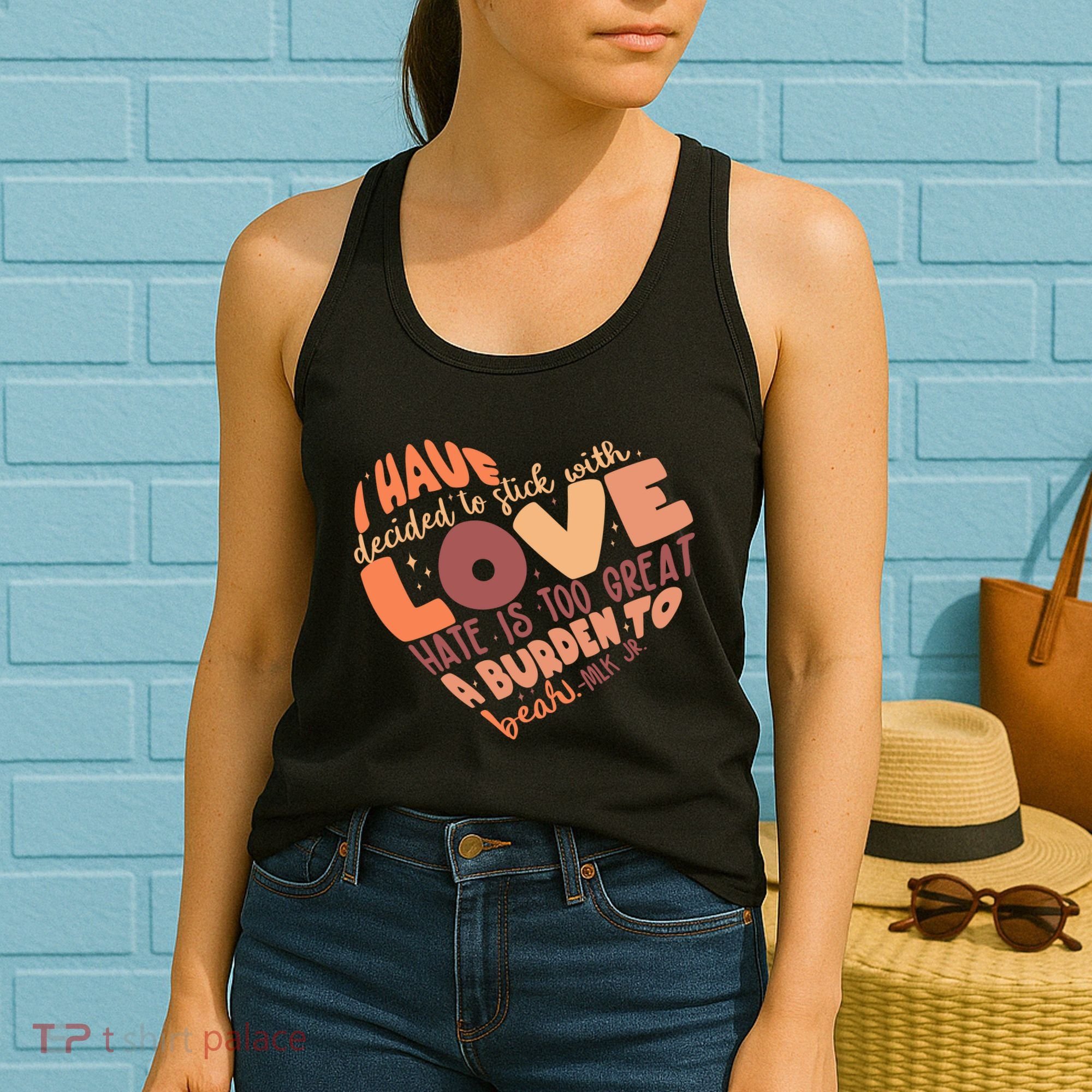 Mlk Jr I Have Decided To Stick With Love Hate Is Too Great A Burden To Bear Women's Tank Top