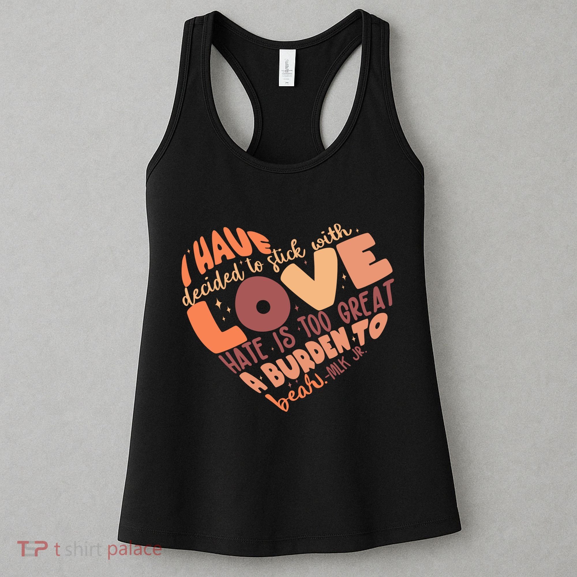 Mlk Jr I Have Decided To Stick With Love Hate Is Too Great A Burden To Bear Women's Tank Top