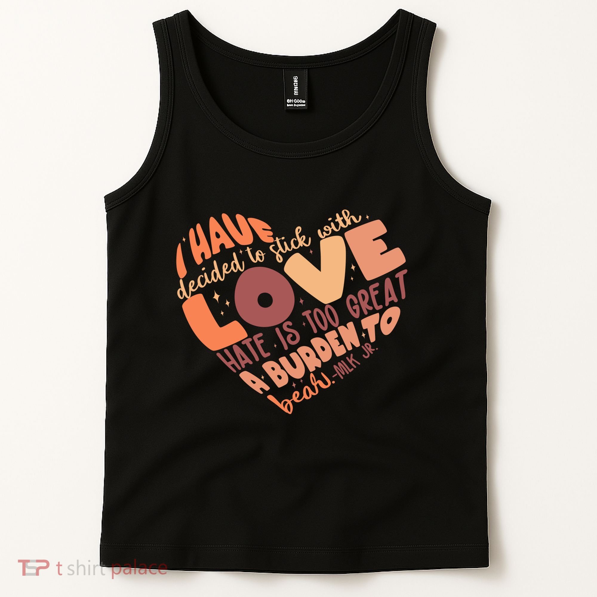 Mlk Jr I Have Decided To Stick With Love Hate Is Too Great A Burden To Bear Tank Top