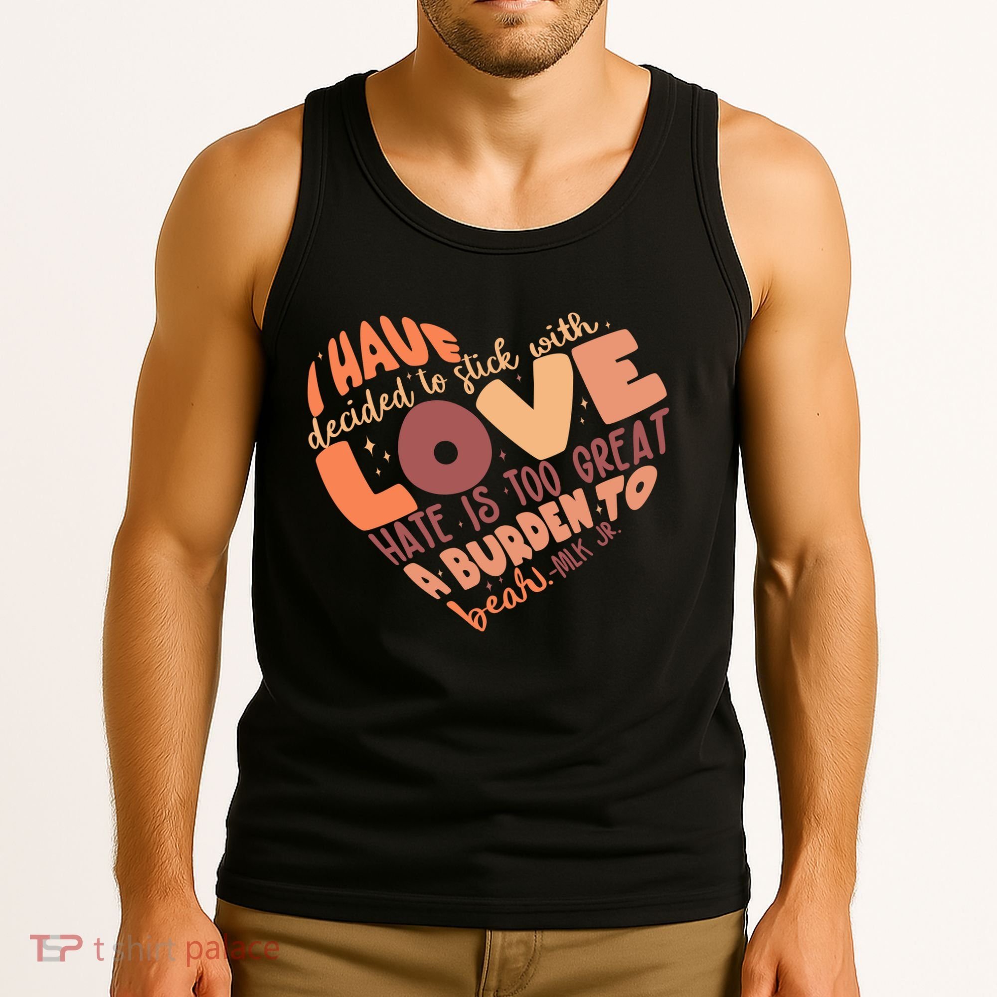 Mlk Jr I Have Decided To Stick With Love Hate Is Too Great A Burden To Bear Tank Top