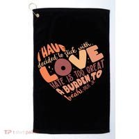 Mlk Jr I Have Decided To Stick With Love Hate Is Too Great A Burden To Bear Golf Towel thumb 0