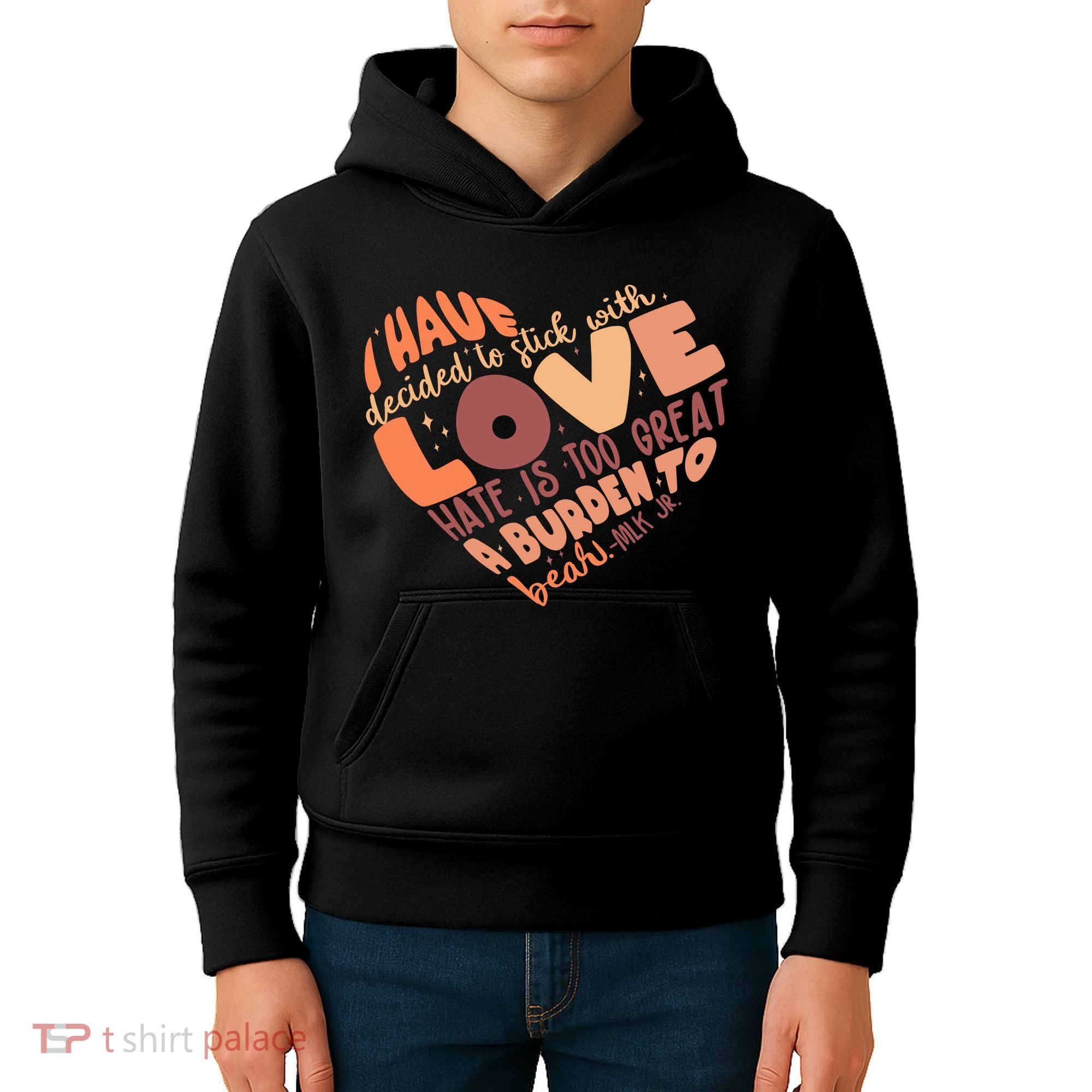 Mlk Jr I Have Decided To Stick With Love Hate Is Too Great A Burden To Bear Kids Hoodie