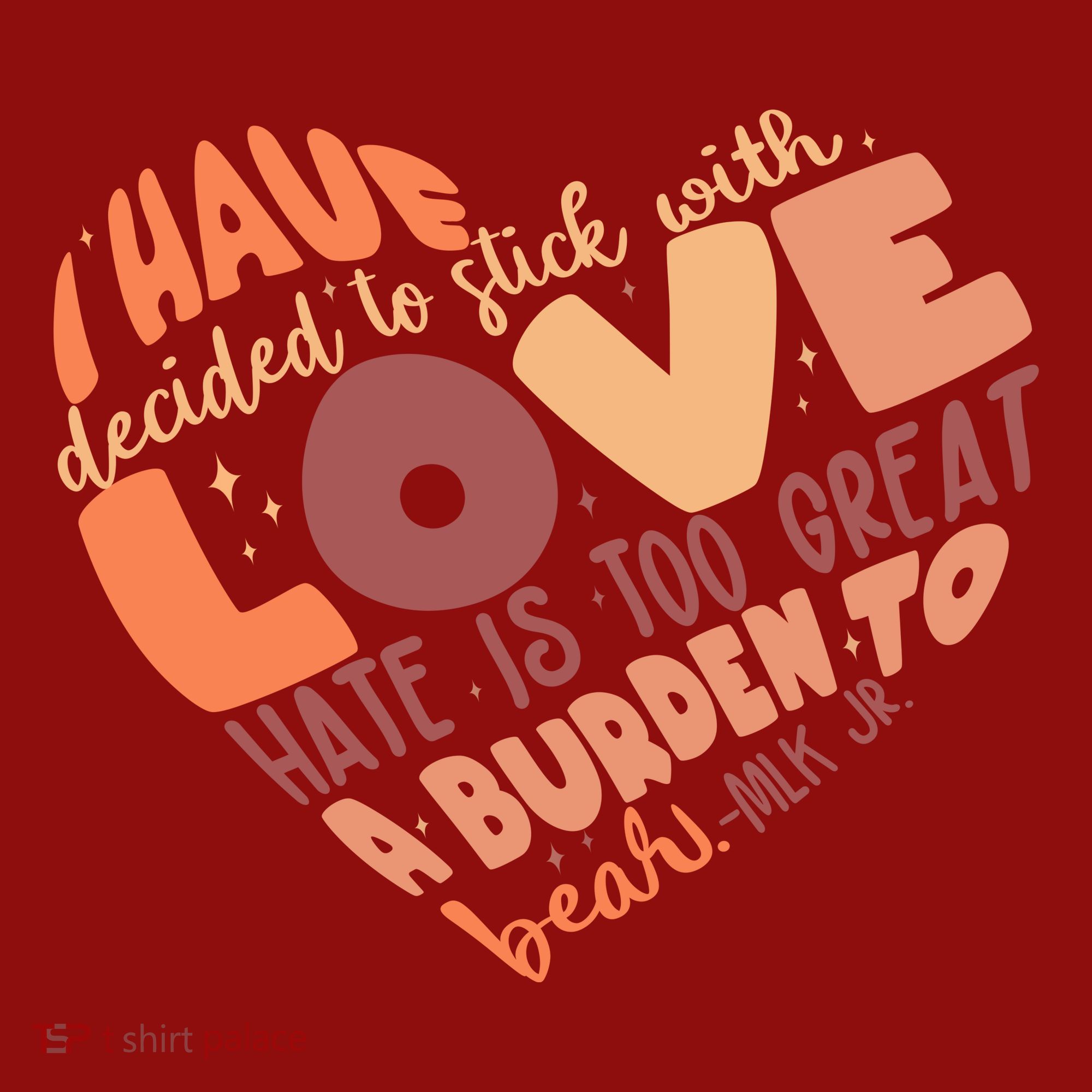 Mlk Jr I Have Decided To Stick With Love Hate Is Too Great A Burden To Bear Long Sleeve Shirt