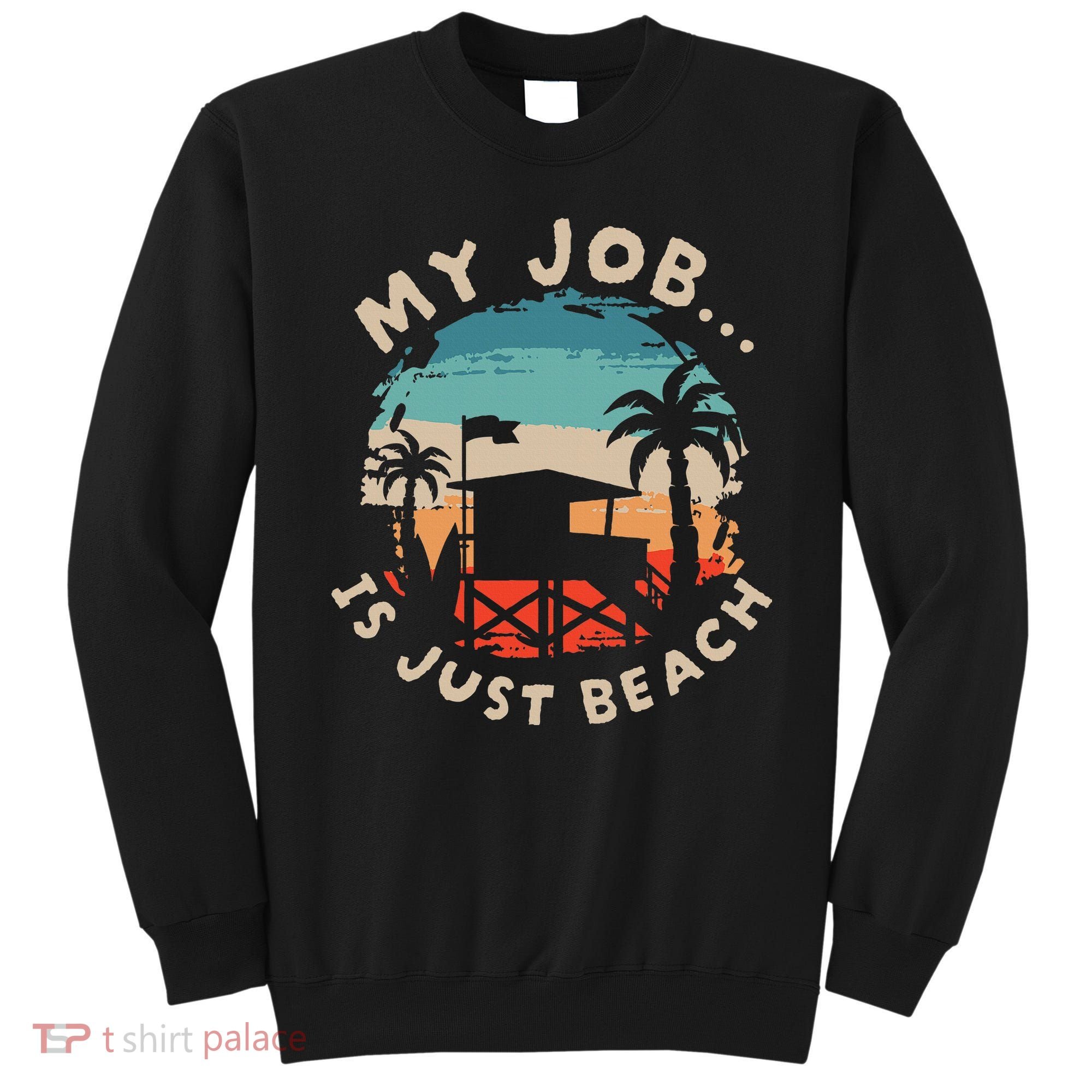 My Job Is The Beach Sweatshirt