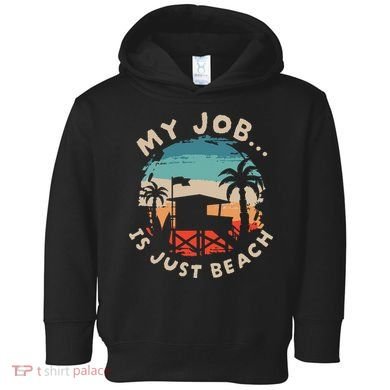 My Job Is The Beach Toddler Hoodie