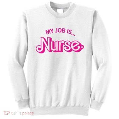 My Job Is Nurse Sweatshirt