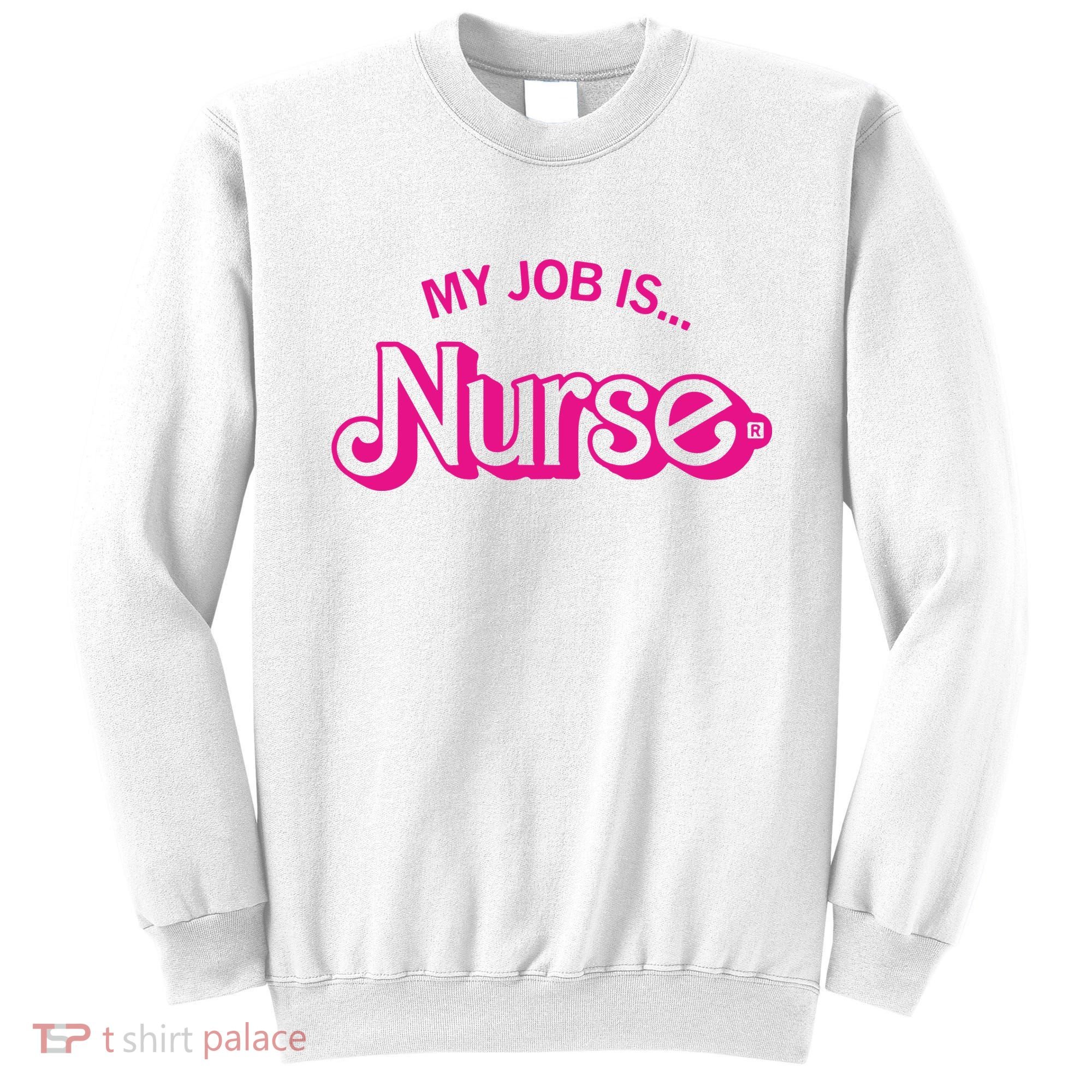 My Job Is Nurse Sweatshirt
