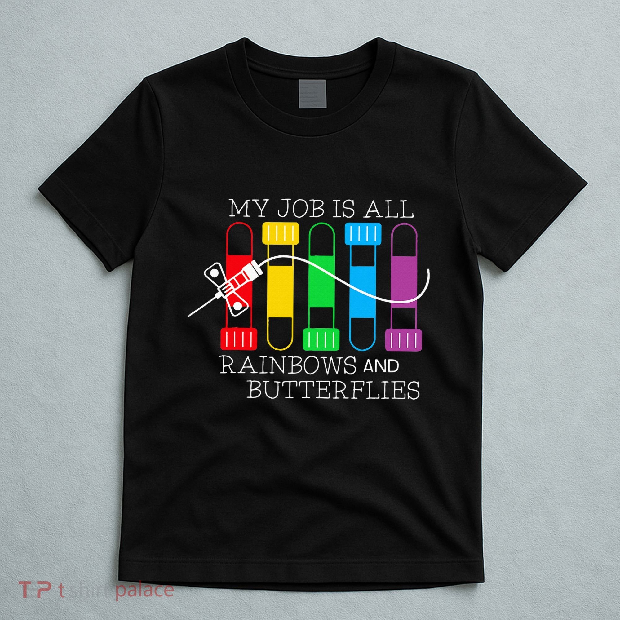 My Job Is All Rainbows & Butterflies Lab Tech Phlebotomist T-Shirt