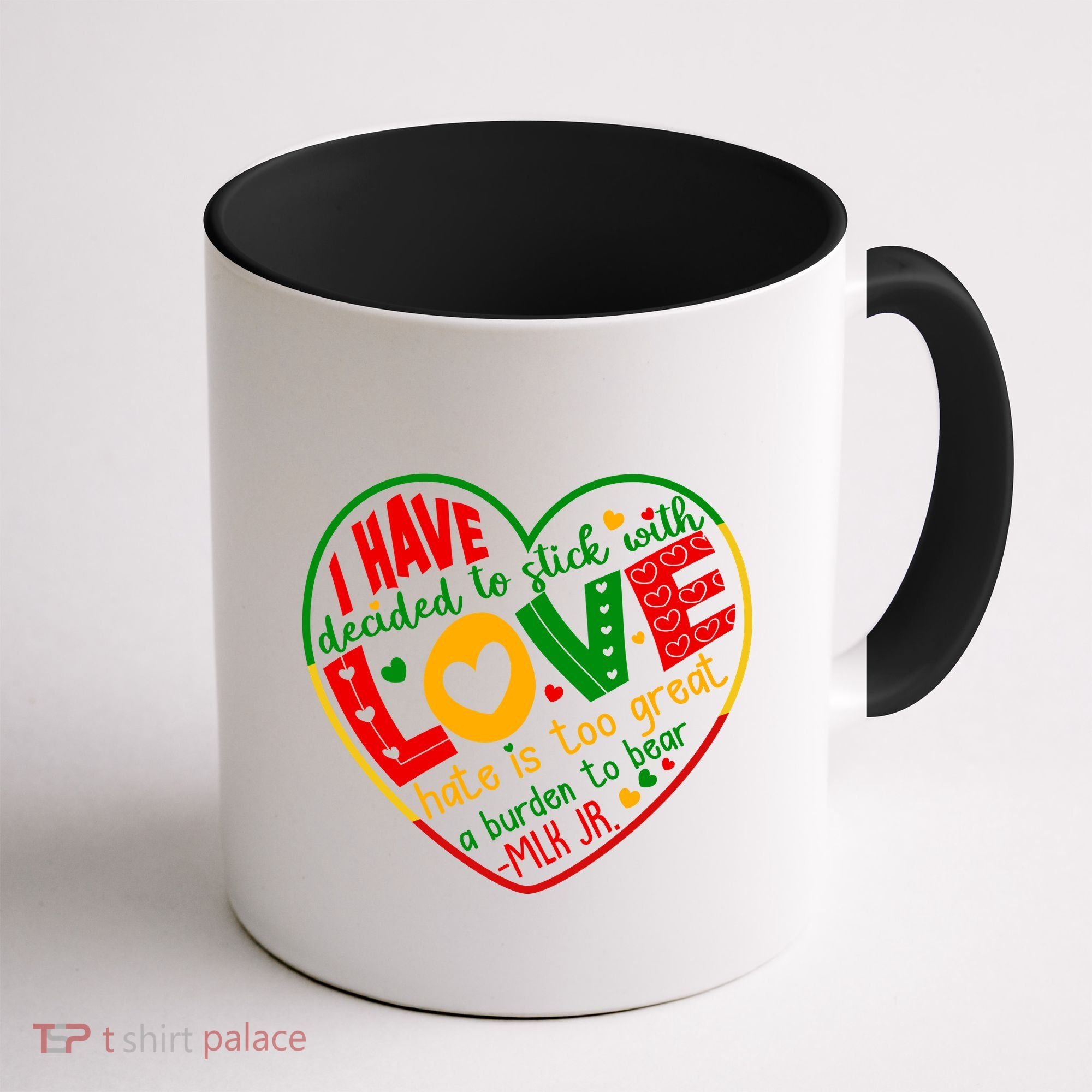 Mlk Jr I Have Decided To Stick With Love Hate Is Too Great Burden To Bear Coffee Mug