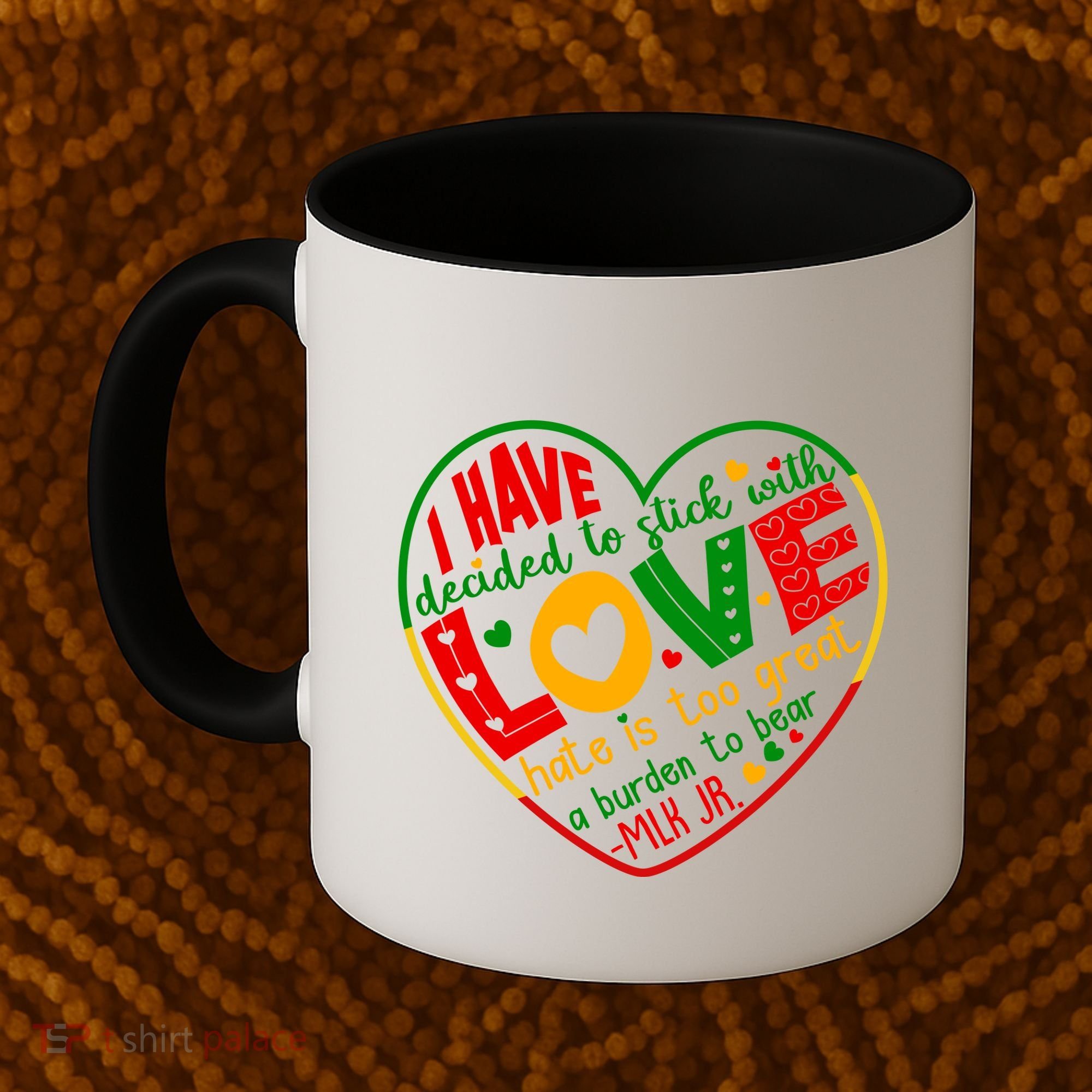 Mlk Jr I Have Decided To Stick With Love Hate Is Too Great Burden To Bear Coffee Mug