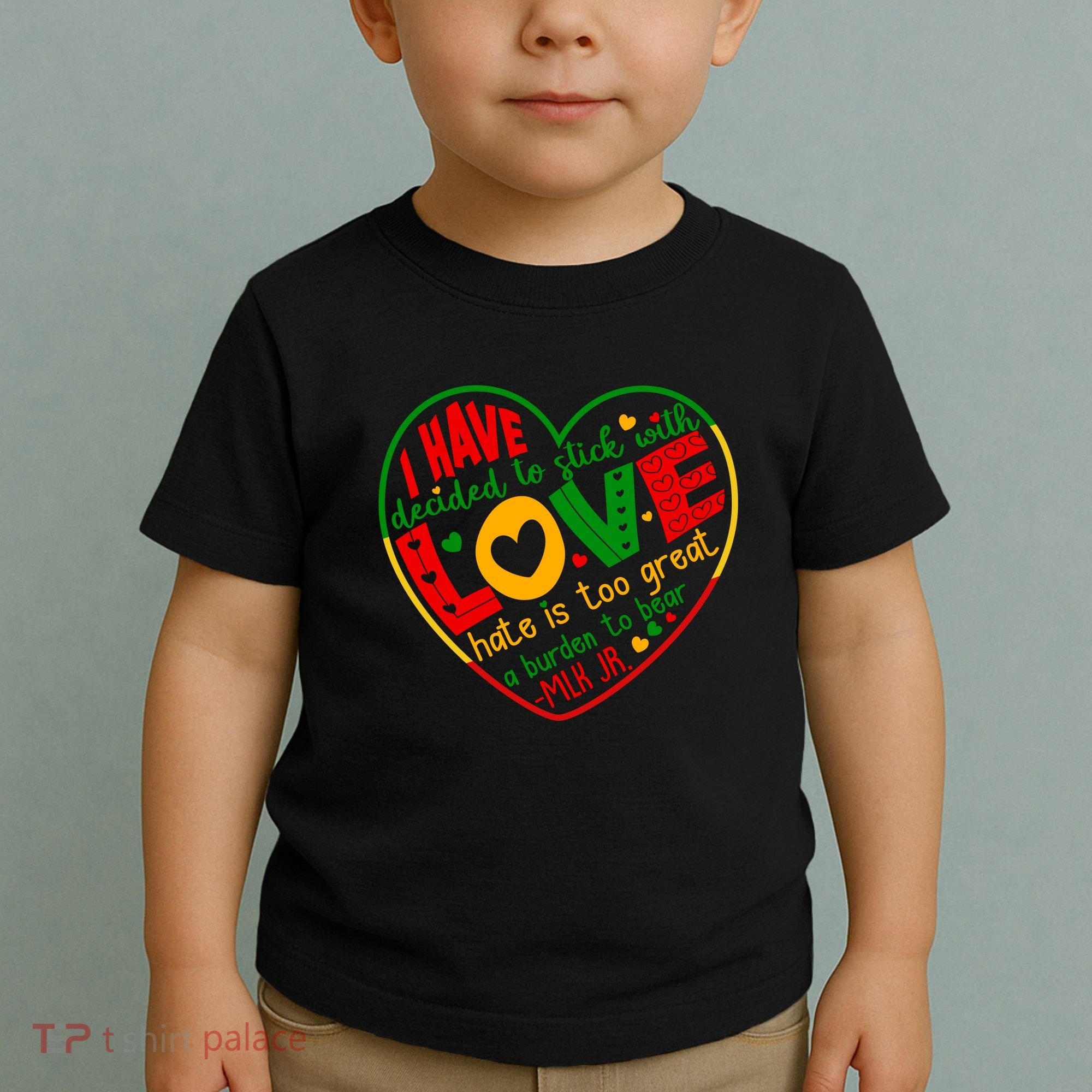 Mlk Jr I Have Decided To Stick With Love Hate Is Too Great Burden To Bear Toddler T-Shirt