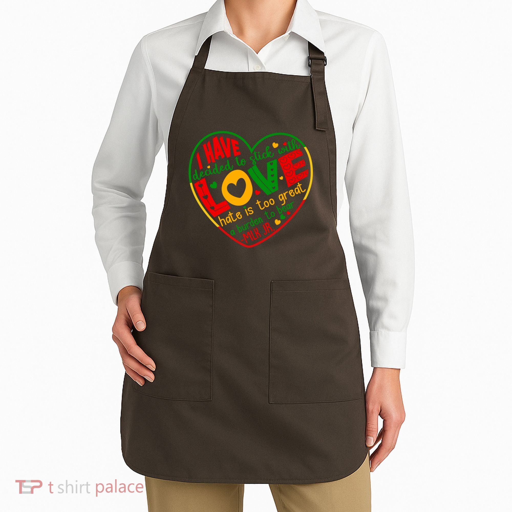 Mlk Jr I Have Decided To Stick With Love Hate Is Too Great Burden To Bear Apron