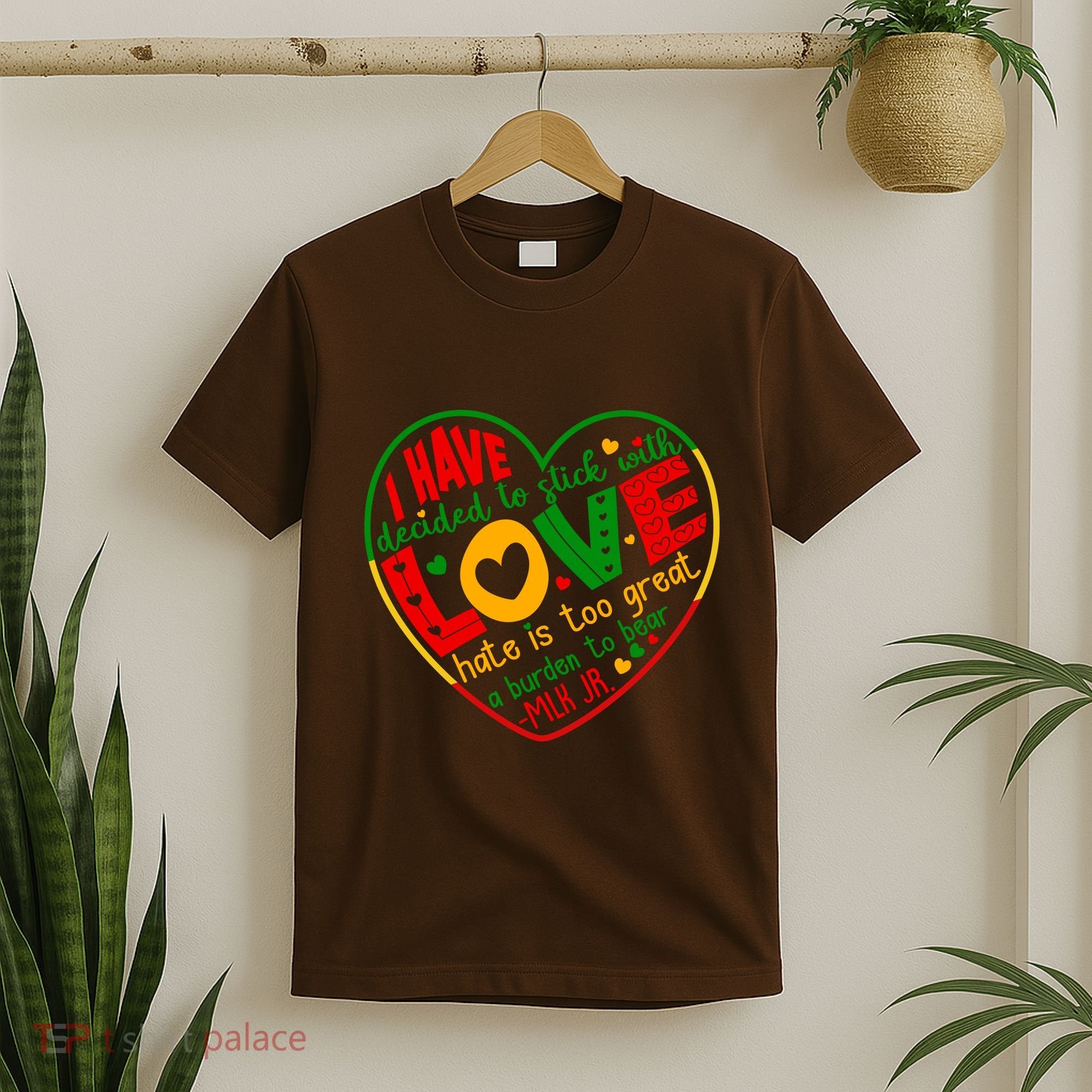 Mlk Jr I Have Decided To Stick With Love Hate Is Too Great Burden To Bear T-Shirt