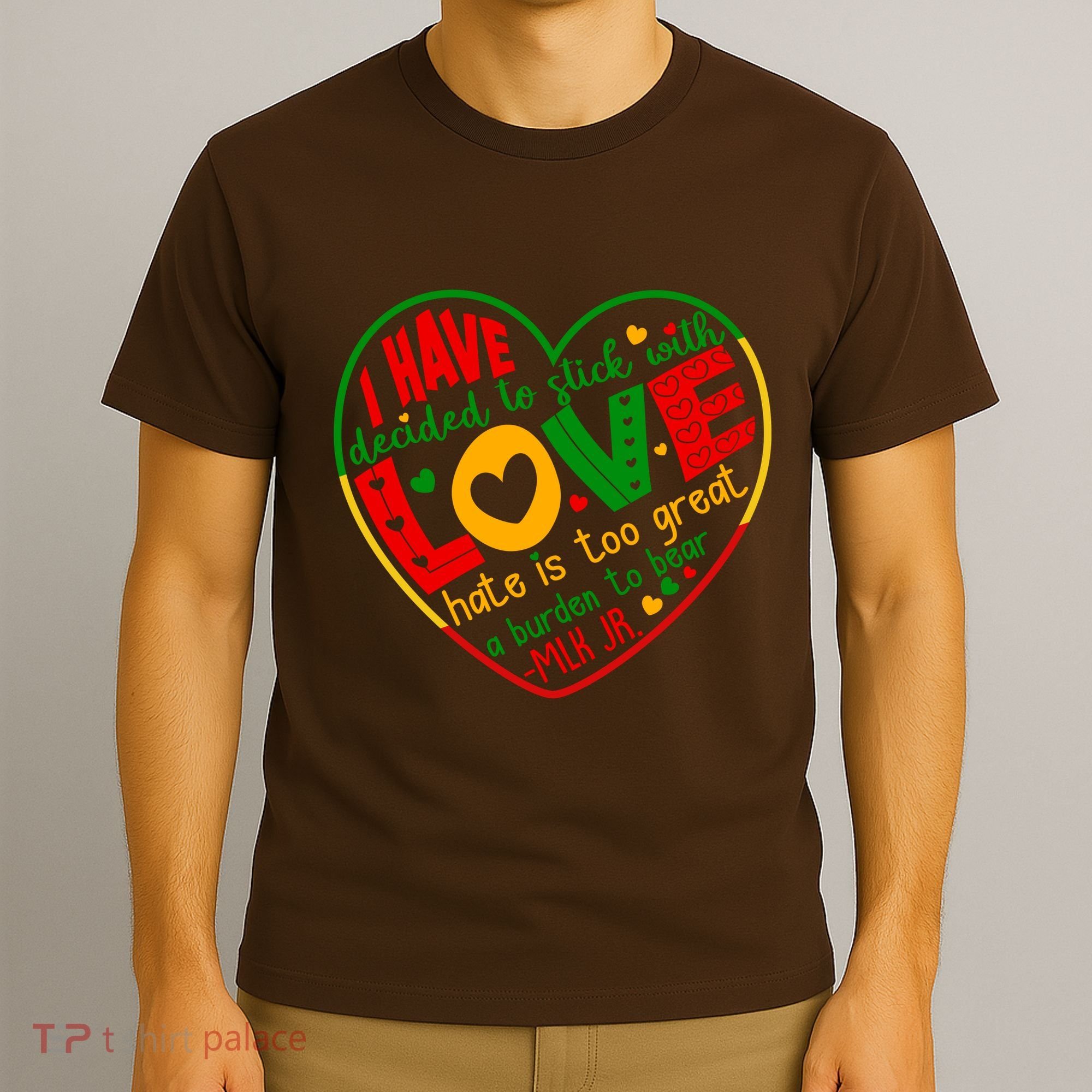 Mlk Jr I Have Decided To Stick With Love Hate Is Too Great Burden To Bear T-Shirt