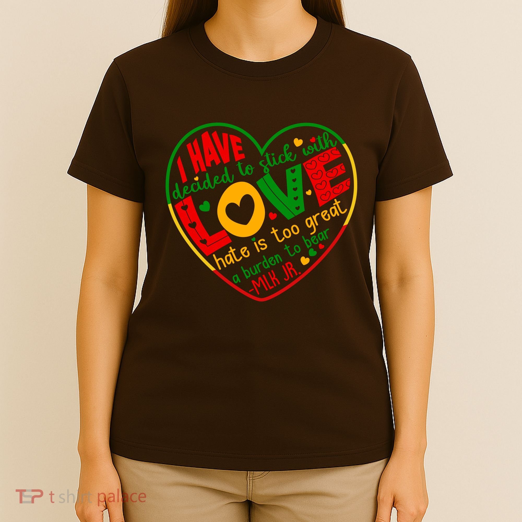 Mlk Jr I Have Decided To Stick With Love Hate Is Too Great Burden To Bear T-Shirt