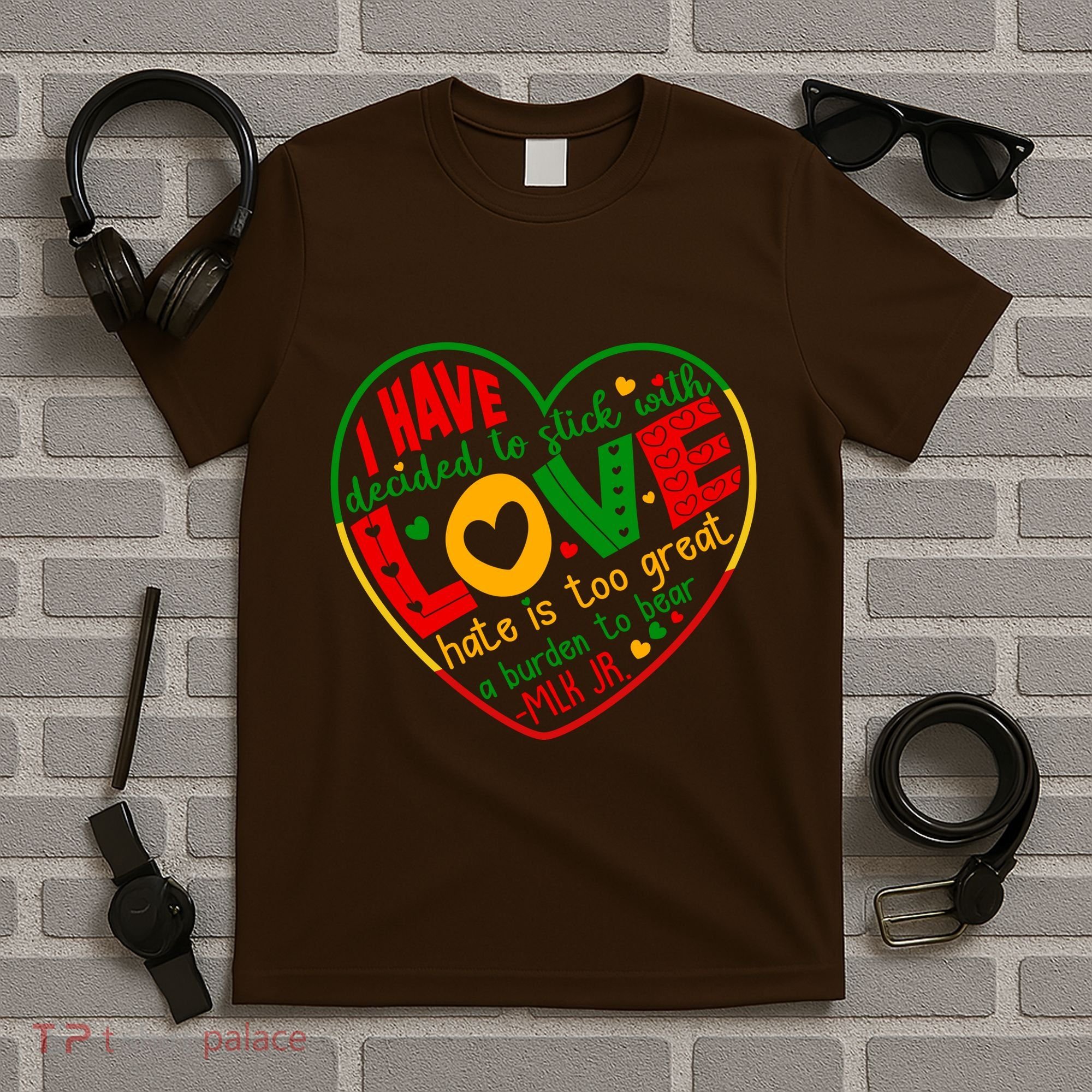 Mlk Jr I Have Decided To Stick With Love Hate Is Too Great Burden To Bear T-Shirt