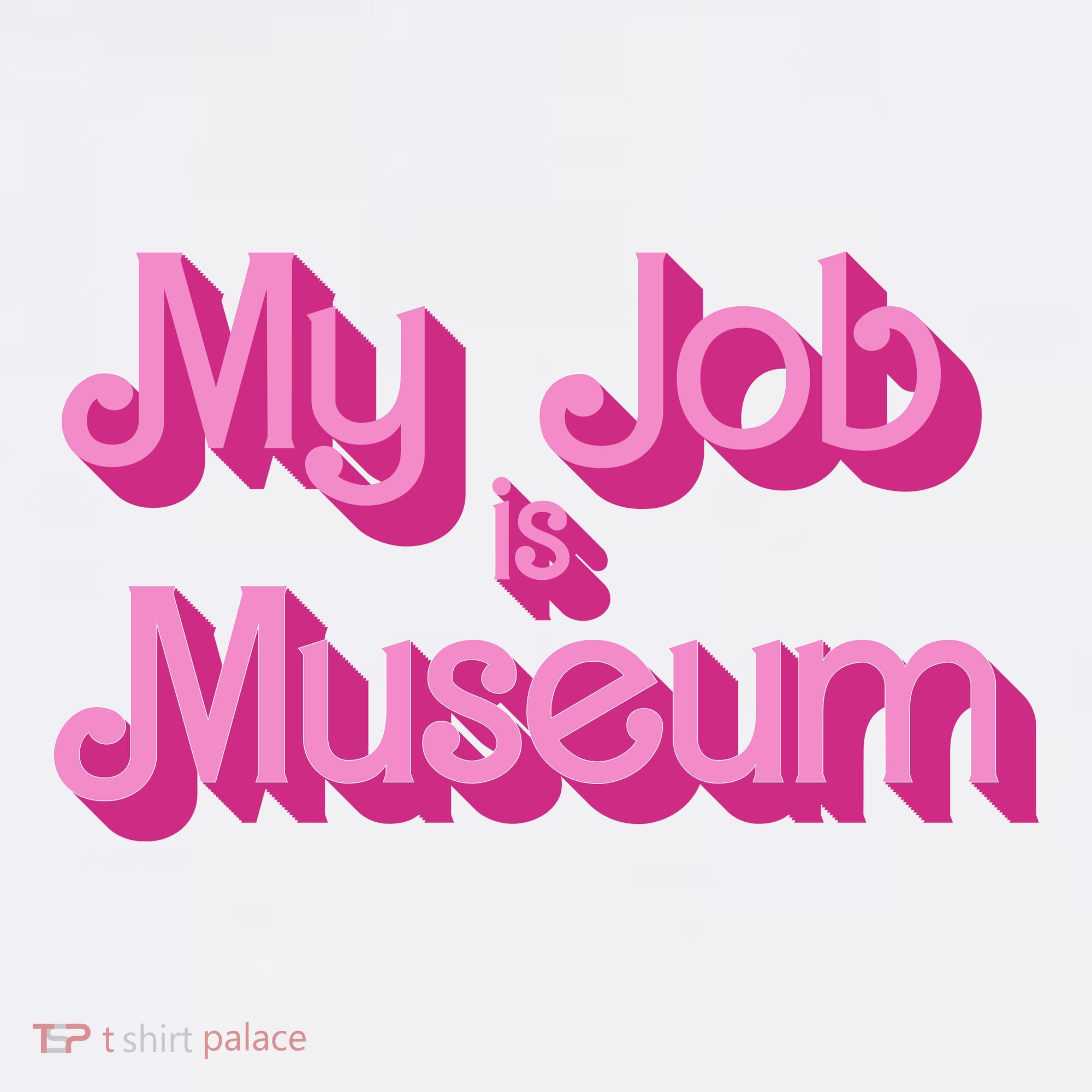 My Job Is Museum Hot Pink Guift For Caretaker T-Shirt