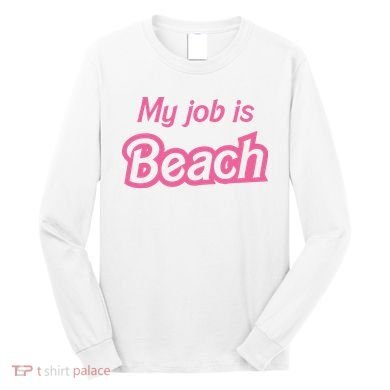 My Job Is Beach Long Sleeve Shirt
