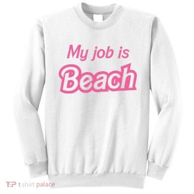 My Job Is Beach Sweatshirt