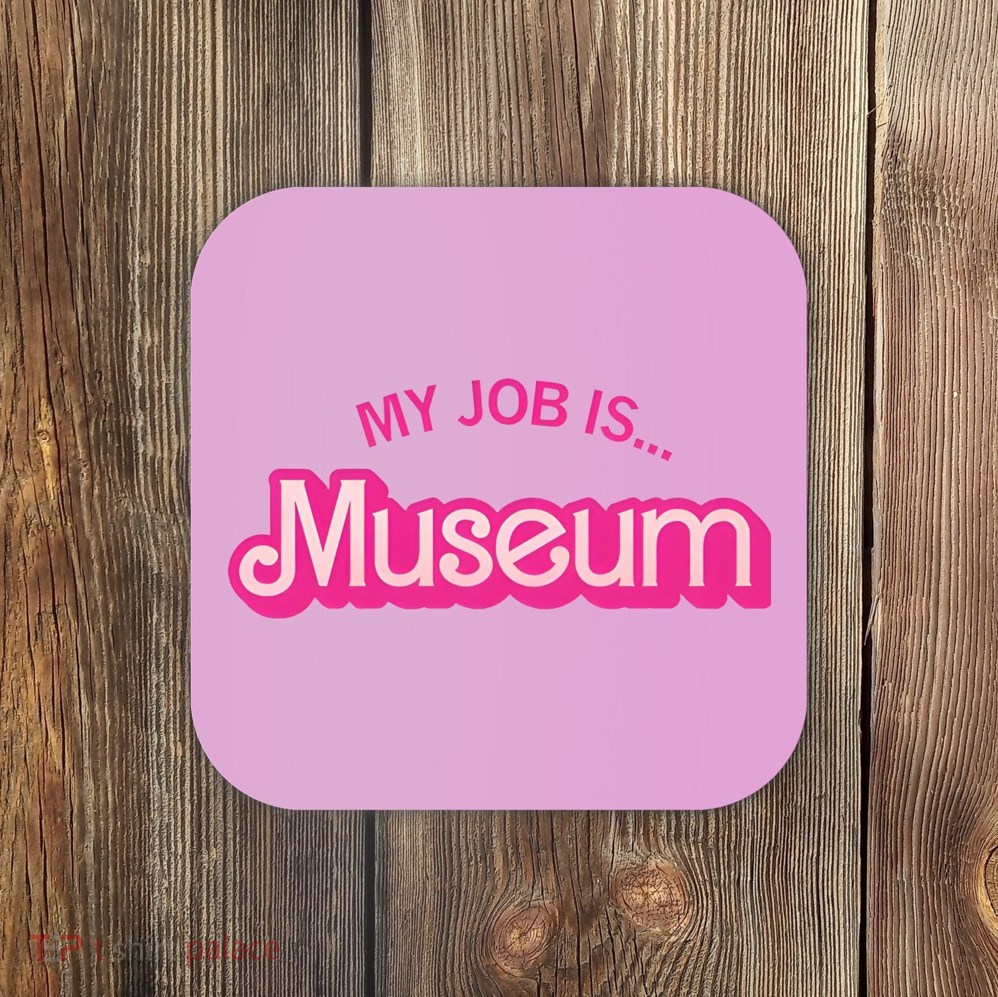 My Job Is Museum Coaster