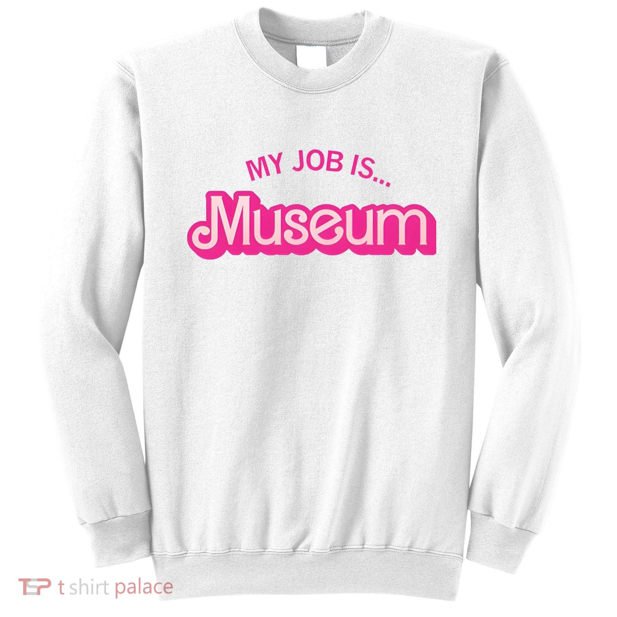 My Job Is Museum Sweatshirt