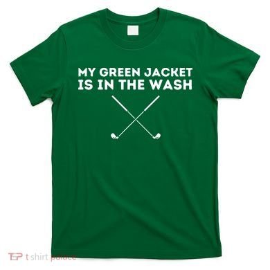 My Jacket Is In The Wash Golfing Lover & Master Golf Gift T-Shirt