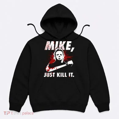 Mike Just Kill It Hoodie