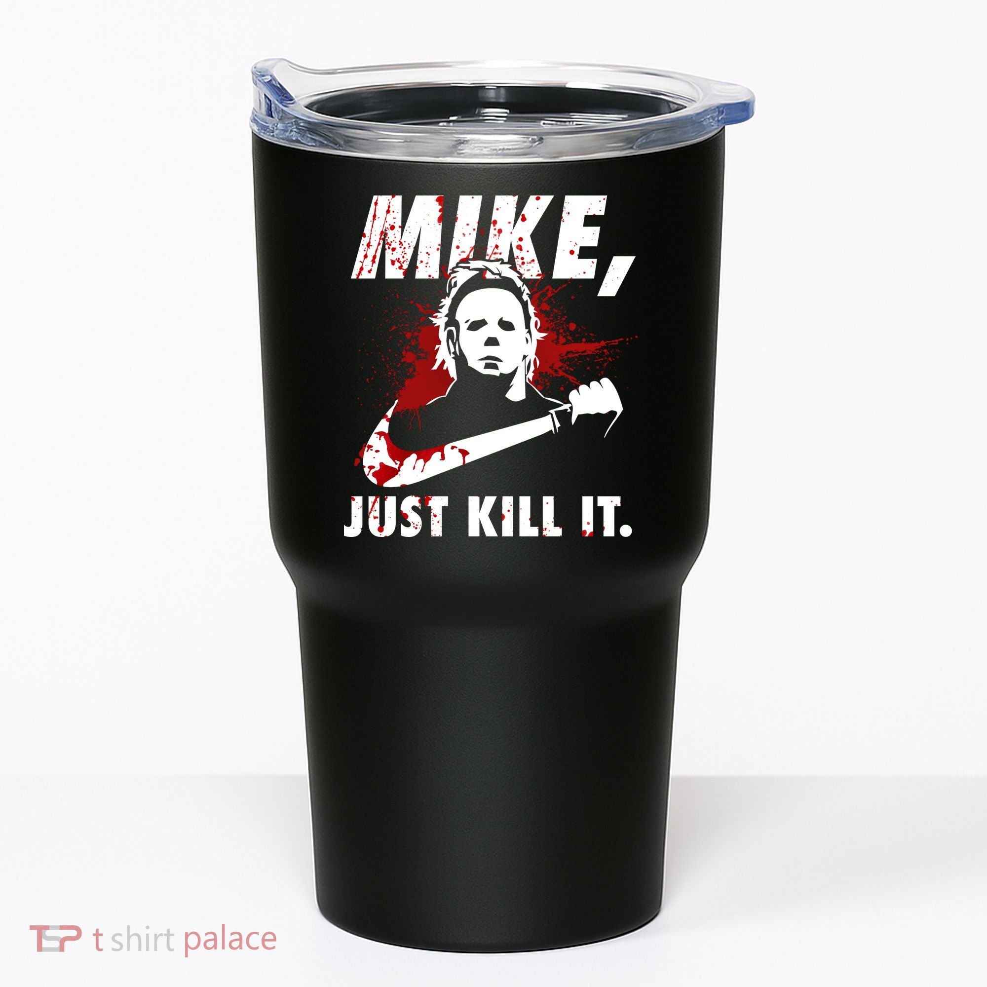 Mike Just Kill It Tumbler
