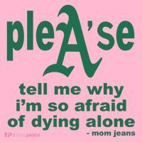 Mom Jeans Please Tell Me Why IM So Afraid Of Dying Alone Coaster thumb 2