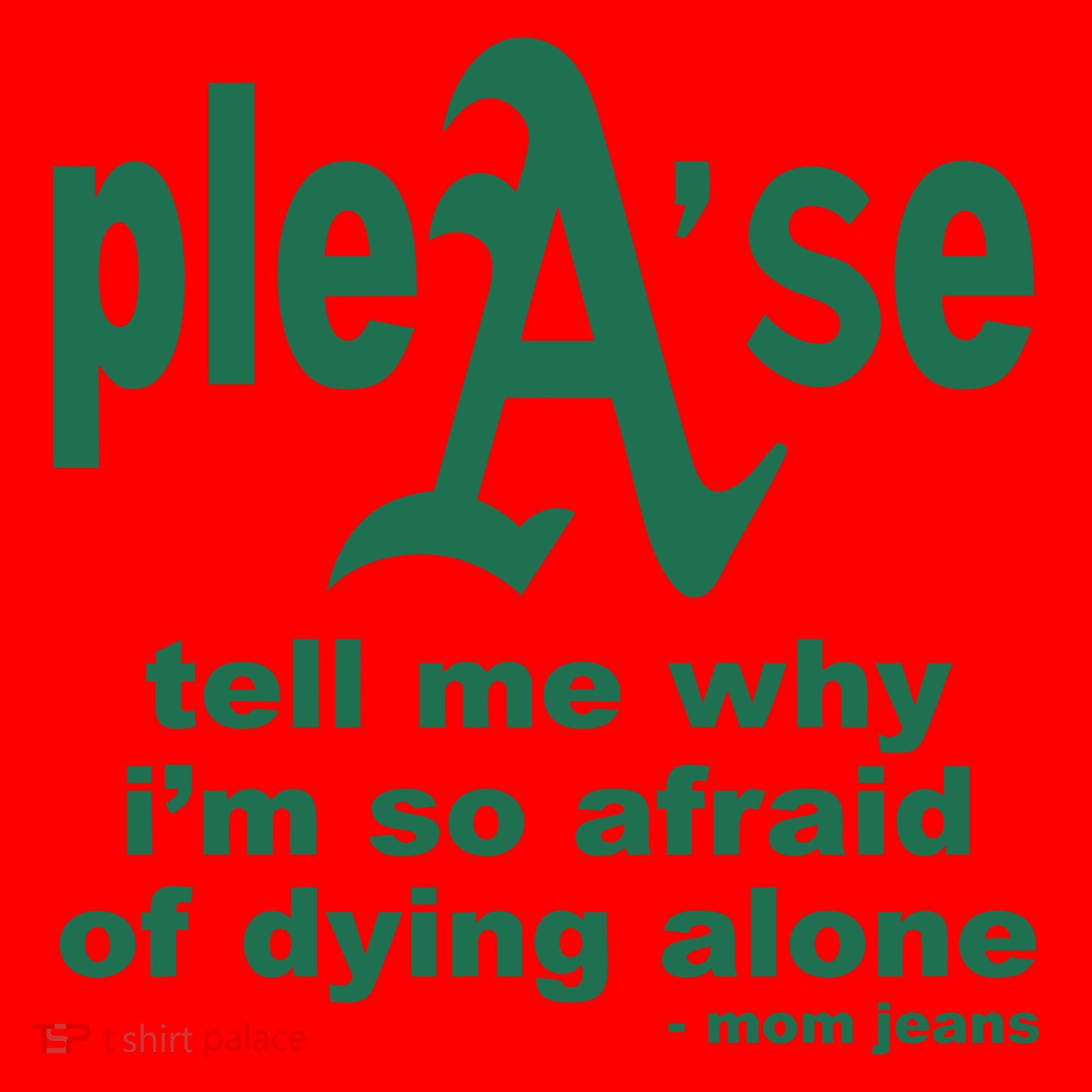 Mom Jeans Please Tell Me Why IM So Afraid Of Dying Alone Santa Hat