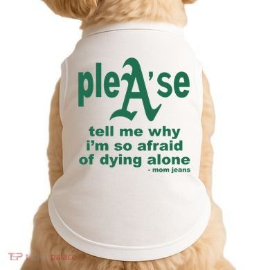 Mom Jeans Please Tell Me Why IM So Afraid Of Dying Alone Doggie Tank