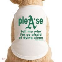 Mom Jeans Please Tell Me Why IM So Afraid Of Dying Alone Doggie Tank thumb 0