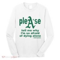 Mom Jeans Please Tell Me Why IM So Afraid Of Dying Alone Long Sleeve Shirt thumb 0