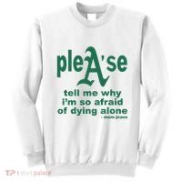 Mom Jeans Please Tell Me Why IM So Afraid Of Dying Alone Sweatshirt thumb 0