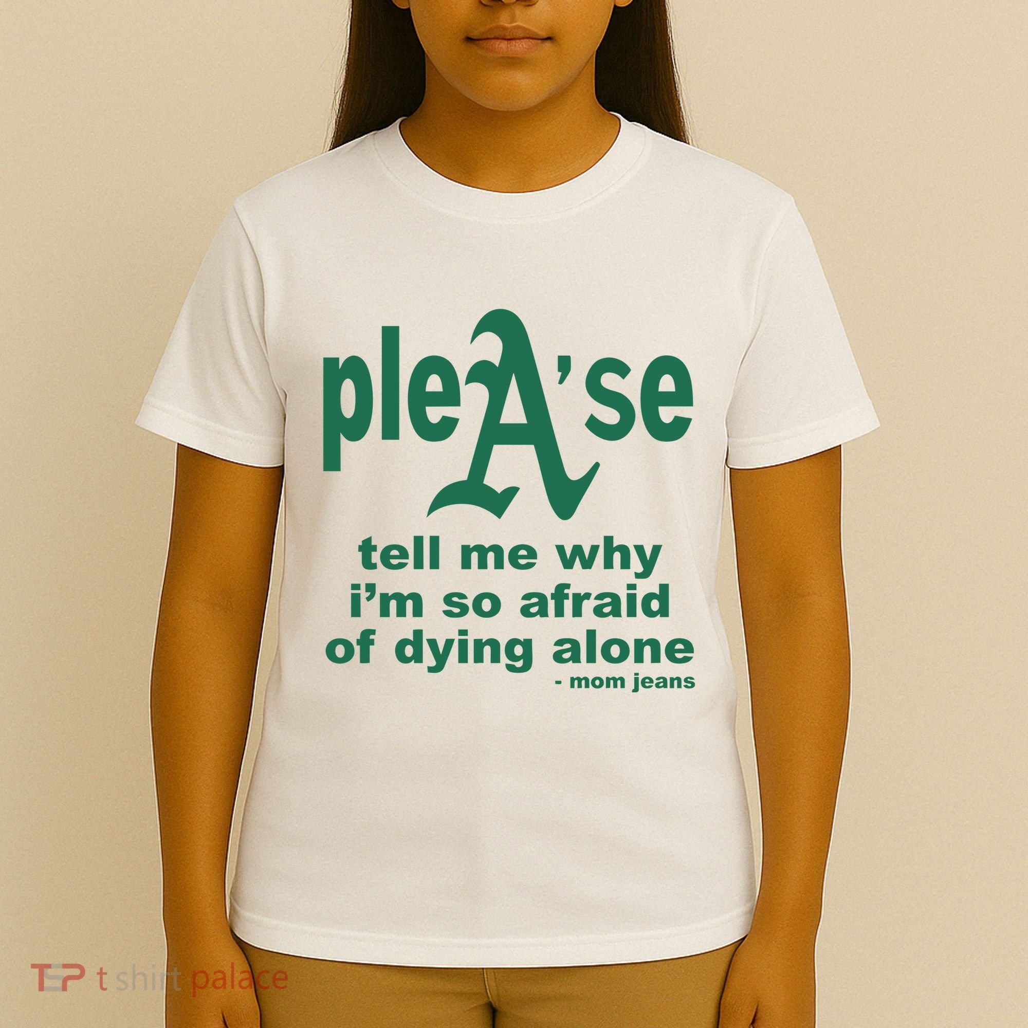 Mom Jeans Please Tell Me Why IM So Afraid Of Dying Alone T-Shirt
