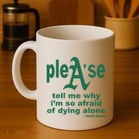 Mom Jeans Please Tell Me Why IM So Afraid Of Dying Alone Coffee Mug thumb 4