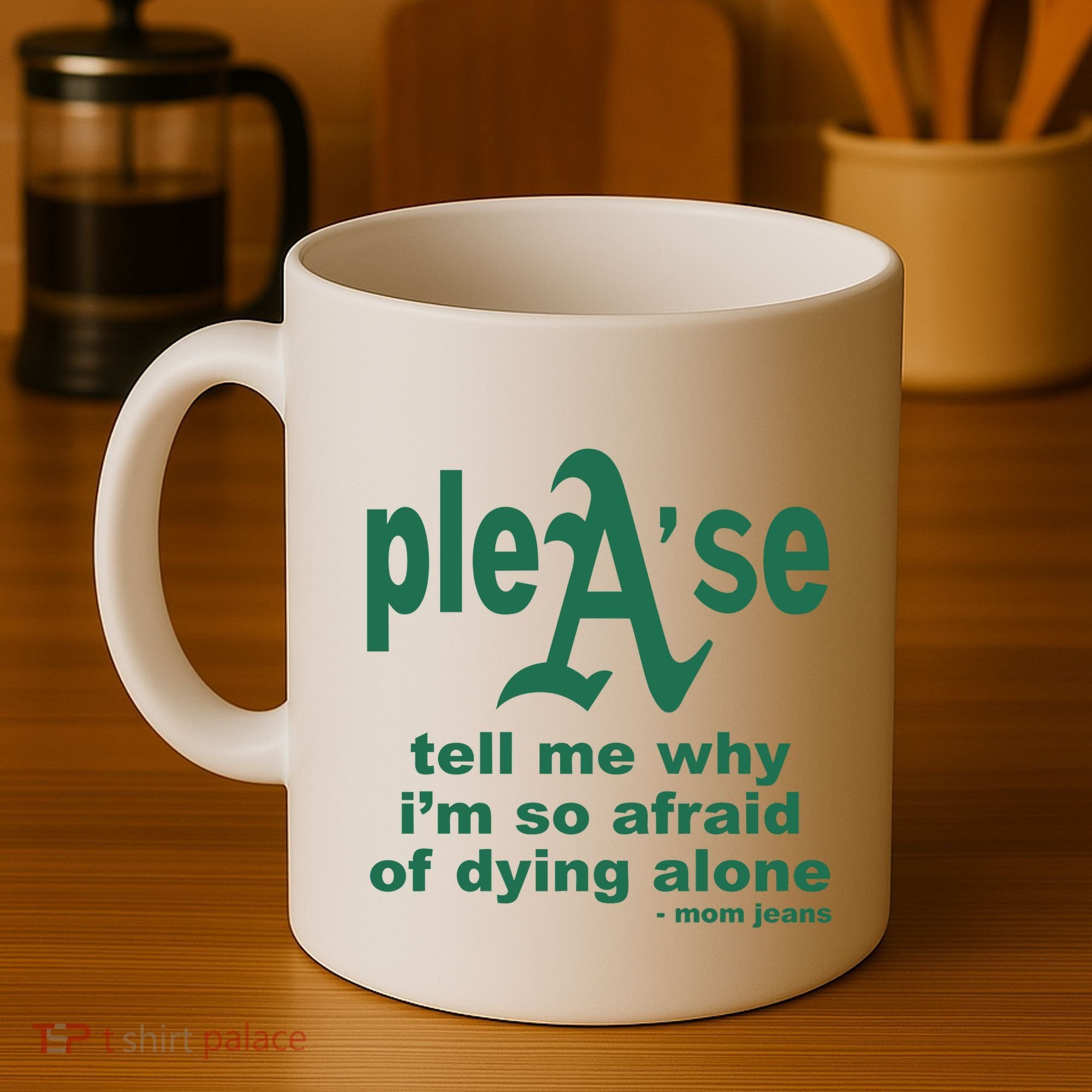Mom Jeans Please Tell Me Why IM So Afraid Of Dying Alone Coffee Mug