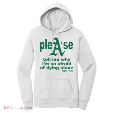 Mom Jeans Please Tell Me Why IM So Afraid Of Dying Alone Women's Hoodie