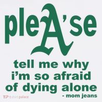 Mom Jeans Please Tell Me Why IM So Afraid Of Dying Alone Women's Tank Top thumb 5