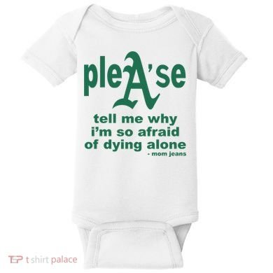 Mom Jeans Please Tell Me Why IM So Afraid Of Dying Alone Baby Bodysuit