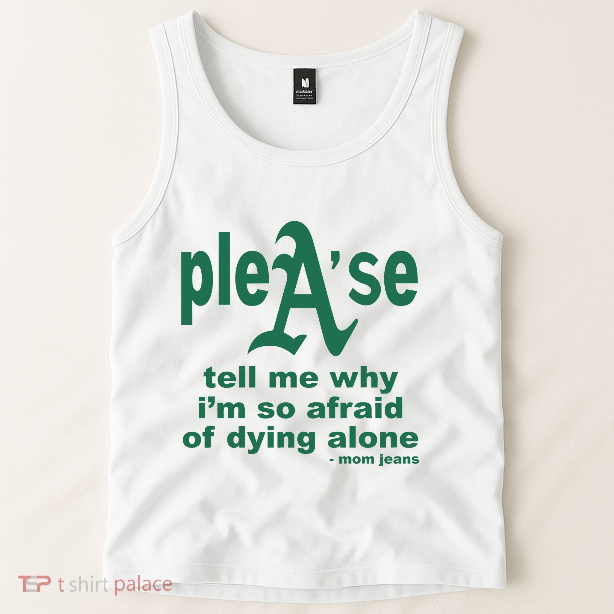 Mom Jeans Please Tell Me Why IM So Afraid Of Dying Alone Tank Top