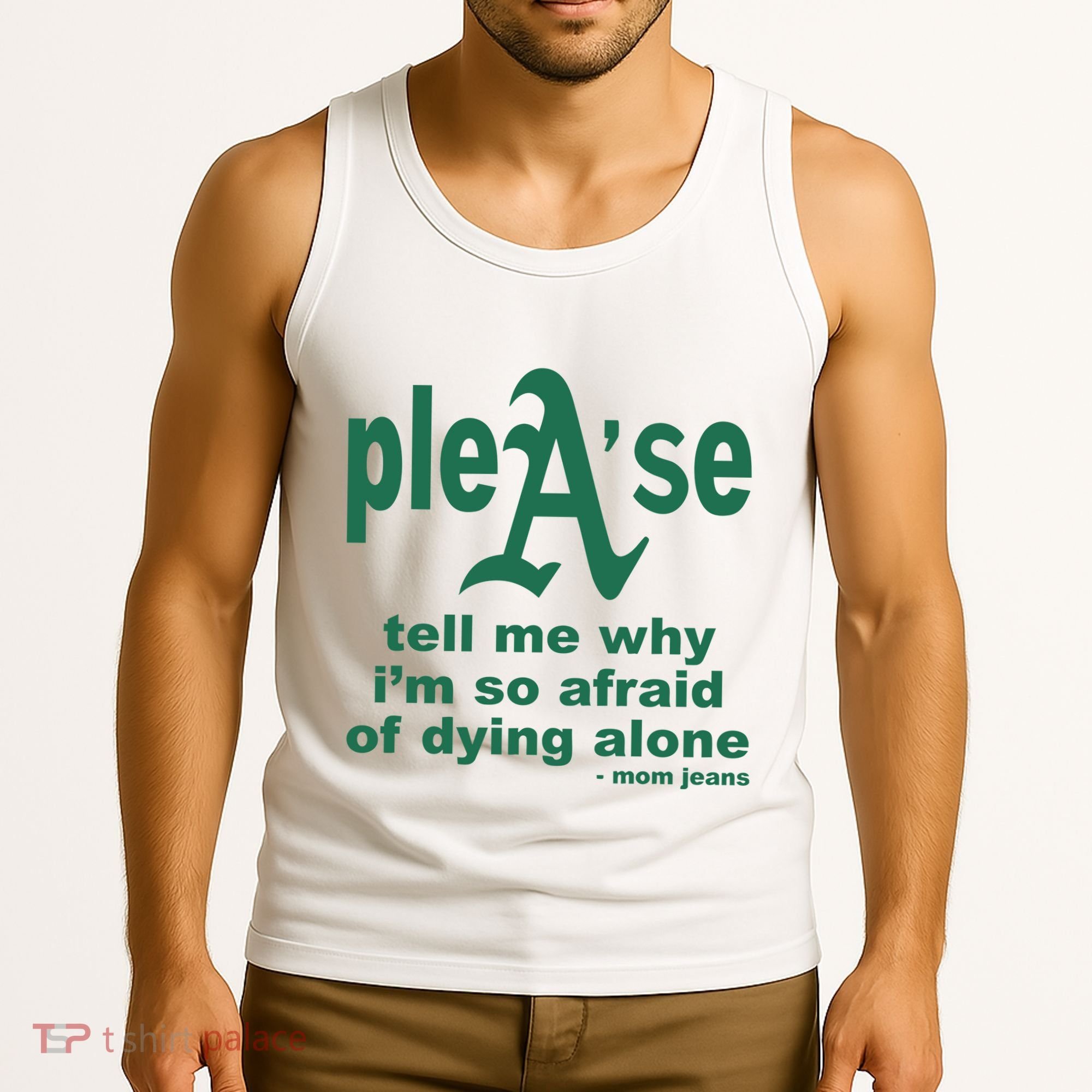 Mom Jeans Please Tell Me Why IM So Afraid Of Dying Alone Tank Top