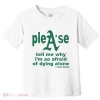 Mom Jeans Please Tell Me Why IM So Afraid Of Dying Alone Toddler T-Shirt thumb 0