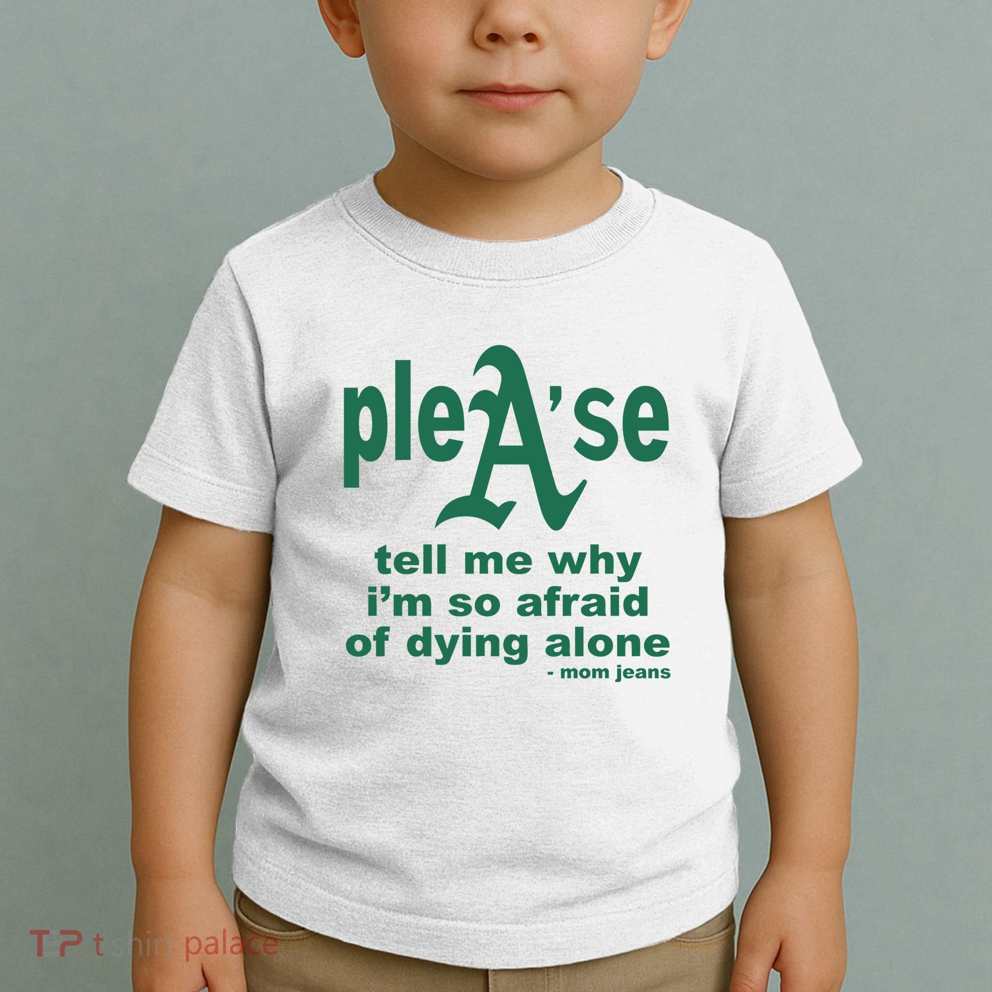Mom Jeans Please Tell Me Why IM So Afraid Of Dying Alone Toddler T-Shirt