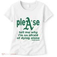 Mom Jeans Please Tell Me Why IM So Afraid Of Dying Alone Women's T-Shirt thumb 0